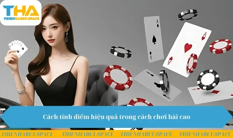 Cách tính điểm hiệu quả trong cách chơi bài cao